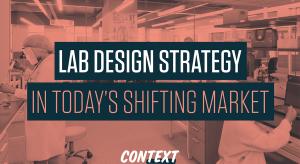 Lab User Design Strategy in Today’s Shifting Market