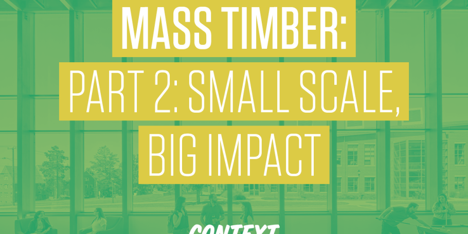 Mass Timber Part 2: Small Scale, Big Impact